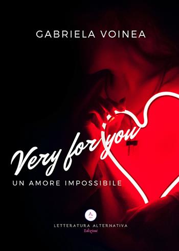 Very for you. Un amore impossibile - Gabriela Voinea - Libro Letteratura Alternativa 2019, Storie di donne | Libraccio.it