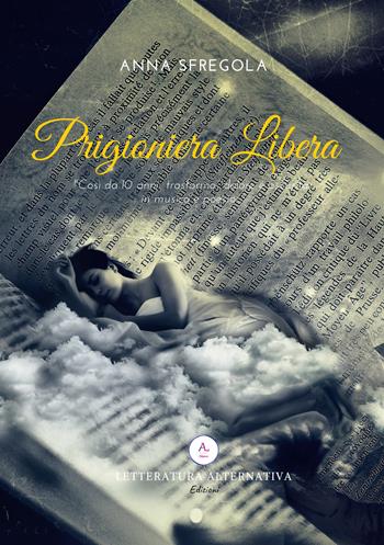 Prigioniera libera - Anna Dari - Libro Letteratura Alternativa 2019, Laboratorio di poesia | Libraccio.it