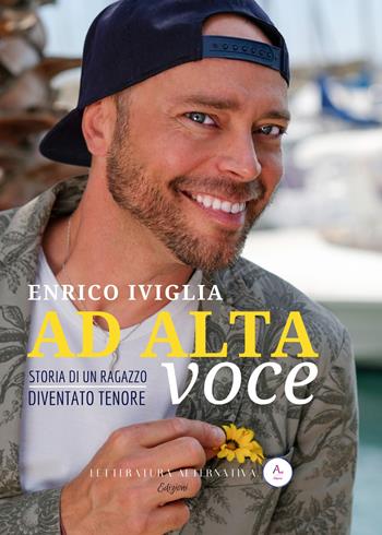 Ad alta voce. Storia di un ragazzo diventato tenore - Enrico Iviglia - Libro Letteratura Alternativa 2019 | Libraccio.it