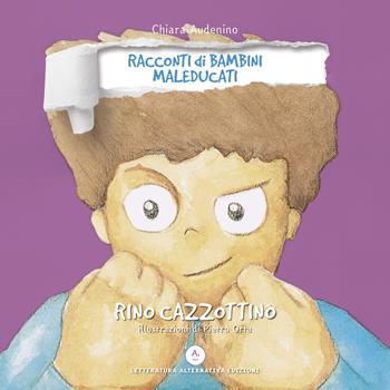 Rino Cazzottino. Racconti di bambini maleducati. Ediz. integrale - Chiara Audenino - Libro Letteratura Alternativa 2019, Bimbobook | Libraccio.it