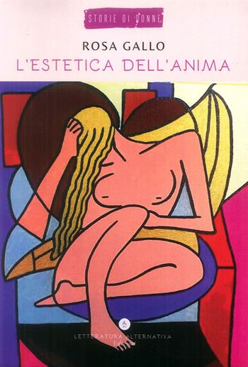 L' estetica dell'anima - Rosa Gallo - Libro Letteratura Alternativa 2019, Storie di donne | Libraccio.it