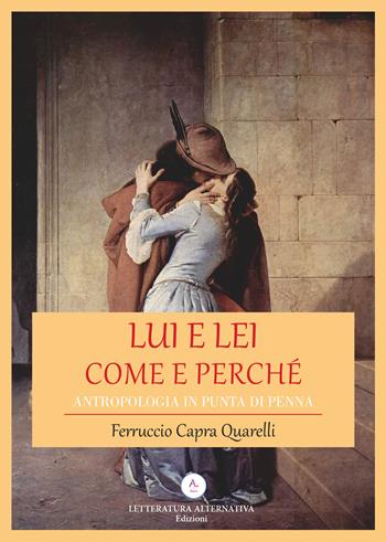 Lui e lei. Come e perché. Antropologia in punta di penna - Ferruccio Capra Quarelli - Libro Letteratura Alternativa 2020, Letteratura storica | Libraccio.it