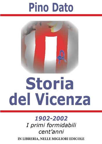 Storia del Vicenza. 1902-2002 i primi formidabili cent'anni di storia biancorossa - Pino Dato - Libro Dedalus 2022 | Libraccio.it