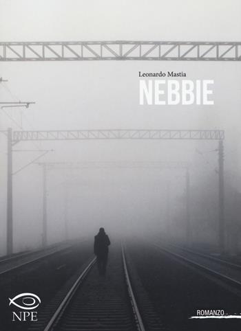 Nebbie - Leonardo Mastia - Libro Edizioni NPE 2017, Narrativa | Libraccio.it