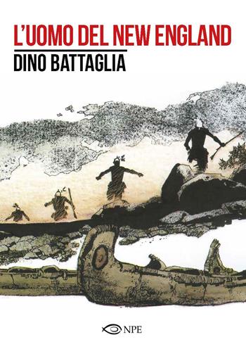 L'uomo del New England - Dino Battaglia - Libro Edizioni NPE 2018, Dino Battaglia | Libraccio.it
