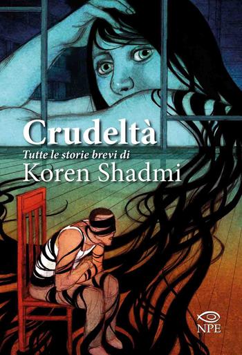 Crudeltà - Koren Shadmi - Libro Edizioni NPE 2020, Koren Shadmi | Libraccio.it