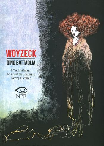 Woyzeck - Dino Battaglia - Libro Edizioni NPE 2019, Dino Battaglia | Libraccio.it