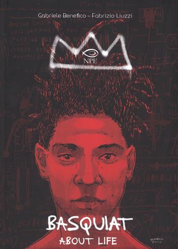 Basquiat. About life - Fabrizio Liuzzi, Gabriele Benefico - Libro Edizioni NPE 2019, Nuvole in tempesta | Libraccio.it