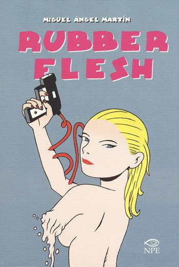 Rubber flesh. Ediz. integrale - Miguel Ángel Martín - Libro Edizioni NPE 2018 | Libraccio.it