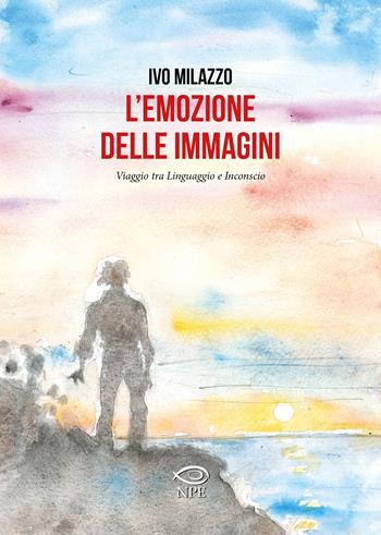 L' emozione delle immagini. Viaggio tra linguaggio e inconscio - Ivo Milazzo - Libro Edizioni NPE 2018 | Libraccio.it