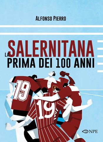 La Salernitana prima dei 100 anni - Alfonso Pierro - Libro Edizioni NPE 2018, Sport | Libraccio.it