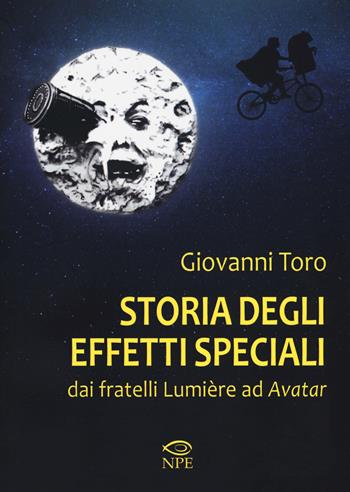 Storia degli effetti speciali. Dai fratelli Lumière ad «Avatar» - Giovanni Toro - Libro Edizioni NPE 2019, Narrativa | Libraccio.it