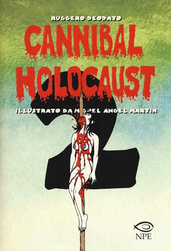 Cannibal Holocaust. Vol. 2 - Ruggero Deodato - Libro Edizioni NPE 2018, Miguel Ángel Martín | Libraccio.it