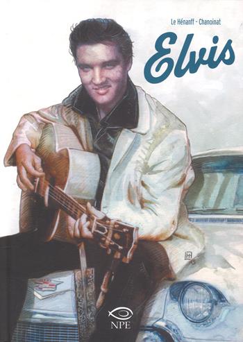 Elvis - Philippe Chanoinat, Fabrice Le Hénanff - Libro Edizioni NPE 2019, Music & comics | Libraccio.it