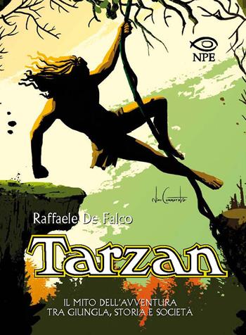 Tarzan. Il mito dell'avventura tra giungla, storia e società - Raffaele De Falco - Libro Edizioni NPE 2020, L'arte delle nuvole | Libraccio.it