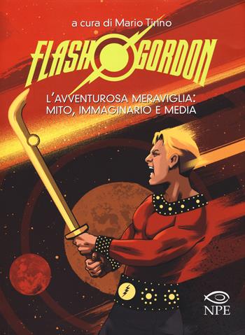 Flash Gordon. L'avventurosa meraviglia: mito, immaginario e media  - Libro Edizioni NPE 2019, L' arte delle nuvole | Libraccio.it