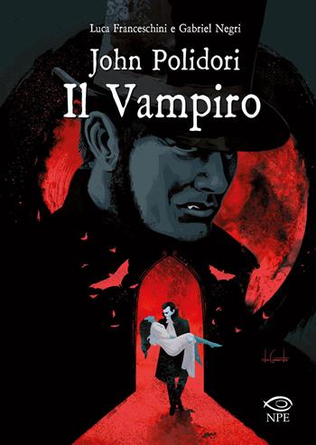 John Polidori. Il vampiro - Luca Franceschini, Gabriel Negri - Libro Edizioni NPE 2019, Horror | Libraccio.it