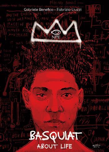 Basquiat. About life - Fabrizio Liuzzi, Gabriele Benefico - Libro Edizioni NPE 2019, Nuvole in tempesta | Libraccio.it