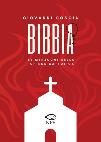 Bibbia. Le menzogne della Chiesa cattolica - Giovanni Coscia - Libro Edizioni NPE 2020, Narrativa | Libraccio.it