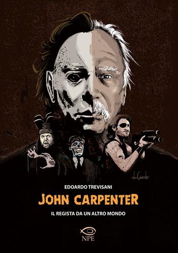 John Carpenter. Il regista da un altro mondo - Edoardo Trevisani - Libro Edizioni NPE 2021, Narrativa | Libraccio.it