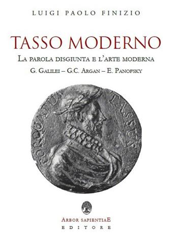 Tasso moderno. La parola disgiunta e l'arte moderna - Luigi Paolo Finizio - Libro Arbor Sapientiae Editore 2019, Ipazia | Libraccio.it