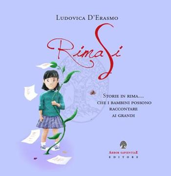 RimaSi. Storie in rima... che i bambini possono raccontare ai grandi. Ediz. illustrata - Ludovica D'Erasmo - Libro Arbor Sapientiae Editore 2017 | Libraccio.it