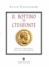 Il bottino di Ctesifonte - Lucio Castagneri - Libro Arbor Sapientiae Editore 2017, Ipazia | Libraccio.it