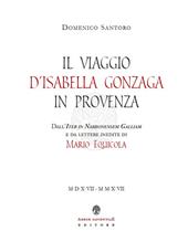 Il viaggio d'Isabella Gonzaga in Provenza. Dall'Iter in Narbonensem Galliam e da lettere inedite di Mario Equicola