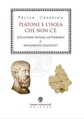 Platone e l'isola che non c'è. Atlantide: enigma letterario o testamento politico?