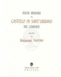 Poche memorie del Castello di Sant'Urbano nel cominese (rist. anast.) - Beniamino Santoro - Libro Arbor Sapientiae Editore 2017 | Libraccio.it