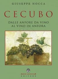 Cecubo. Dalle anfore da vino al vino in anfora - Giuseppe Nocca - Libro Arbor Sapientiae Editore 2017 | Libraccio.it