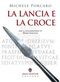 La lancia e la croce - Michele Porcaro - Libro Arbor Sapientiae Editore 2017 | Libraccio.it