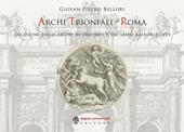 Archi trionfali di Roma. Incisioni seicentesche degli archi di trionfo e dei loro bassorilievi