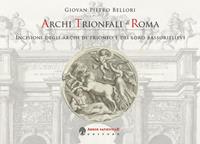 Archi trionfali di Roma. Incisioni seicentesche degli archi di trionfo e dei loro bassorilievi - Giovan Pietro Bellori - Libro Arbor Sapientiae Editore 2024, Antichità romane | Libraccio.it