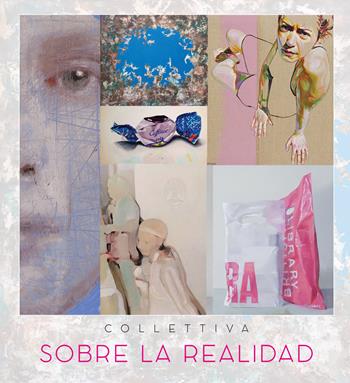 Collettiva sobre la realidad. Catalogo della mostra (Roma, 18 novembre 2017-18 gennaio 2018)  - Libro Arbor Sapientiae Editore 2017, In galleria | Libraccio.it
