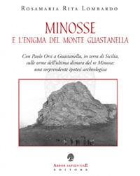 Minosse e l'enigma del Monte Guastanella - Rosamaria Rita Lombardo - Libro Arbor Sapientiae Editore 2017, Ipazia | Libraccio.it