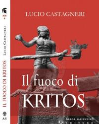 Il fuoco di Kritos - Lucio Castagneri - Libro Arbor Sapientiae Editore 2017, Narratio historiae | Libraccio.it
