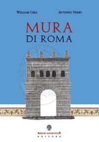 Mura di Roma - Antonio Nibby, William Gell - Libro Arbor Sapientiae Editore 2018, Antichità romane | Libraccio.it