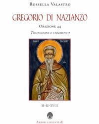 Orazione 44 - Gregorio di Nazianzo (san) - Libro Arbor Sapientiae Editore 2018, Ipazia | Libraccio.it