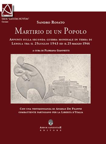 Il martirio di un popolo. Appunti sulla seconda guerra mondiale in terra di Lenola tra il 25 luglio 1943 ed il 25 maggio 1944  - Libro Arbor Sapientiae Editore 2024, Ipazia | Libraccio.it