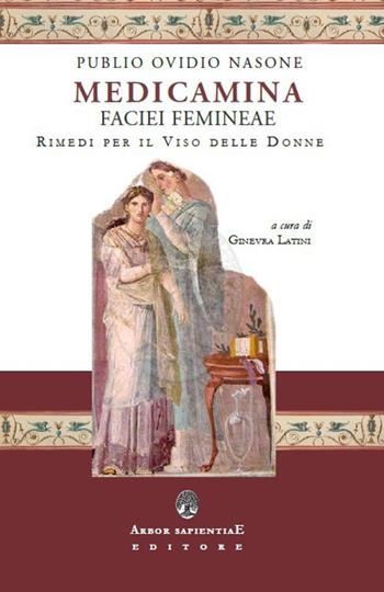 Medicamina faciei. Rimedi per il viso delle donne - P. Nasone Ovidio - Libro Arbor Sapientiae Editore 2018, Ipazia | Libraccio.it