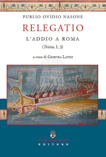 Ovidio. Relegatio. L'addio a Roma  - Libro Arbor Sapientiae Editore 2018, Ipazia | Libraccio.it