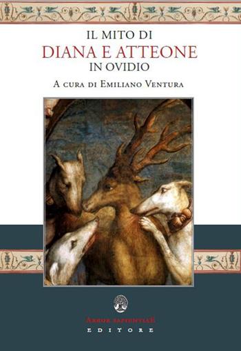 Il mito di Diana e Atteone in Ovidio  - Libro Arbor Sapientiae Editore 2018, Ipazia | Libraccio.it
