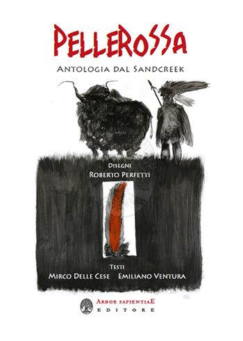 Pellerossa. Antologia dal Sandcreek - Mirco Delle Cese, Emiliano Ventura - Libro Arbor Sapientiae Editore 2019, Il calamaio d'oro | Libraccio.it