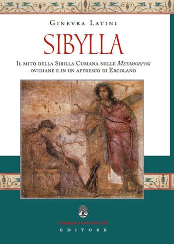 Sibylla. Il mito della Sibilla Cumana nelle Metamorfosi ovidiane e in un affresco di Ercolano - Ginevra Latini - Libro Arbor Sapientiae Editore 2019, Ipazia | Libraccio.it