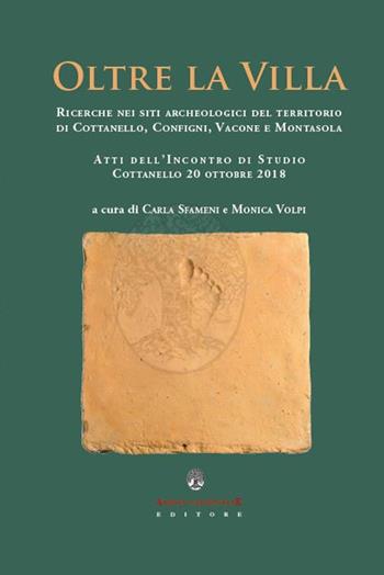 Oltre la villa. Ricerche nei siti archeologici del territorio di Cottanello, Configni, Vacone e Montasola  - Libro Arbor Sapientiae Editore 2019 | Libraccio.it