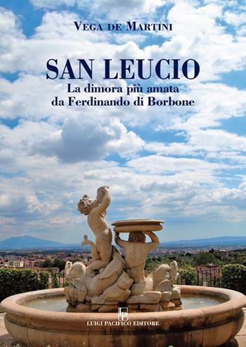 San Leucio. La dimora più amata da Ferdinando di Borbone - Vega De Martini - Libro Edizioni Pacifico Libri 2020 | Libraccio.it
