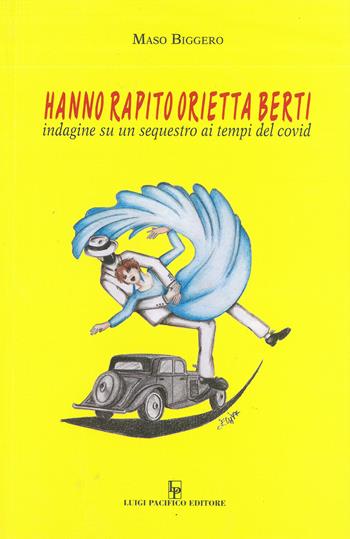 Hanno rapito Orietta Berti. Indagine su un sequestro ai tempi del covid - Maso Biggero - Libro Edizioni Pacifico Libri 2022, Gialli | Libraccio.it