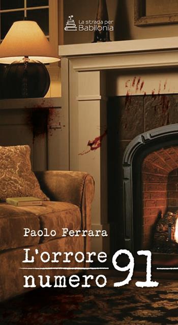 L'orrore numero 91 - Paolo Ferrara - Libro La strada per Babilonia 2017, Tascabili | Libraccio.it