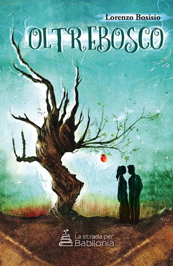 Oltrebosco - Lorenzo Bosisio - Libro La strada per Babilonia 2017, Narrativa per ragazzi | Libraccio.it